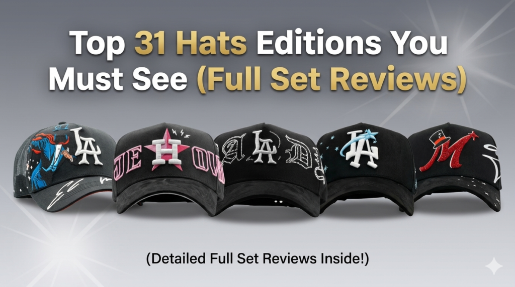 Top 31 Hats Editions You Must See (Full Set Reviews)